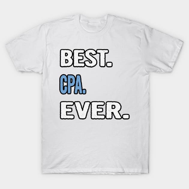 Best. Cpa. Ever. - Birthday Gift Idea T-Shirt by divawaddle